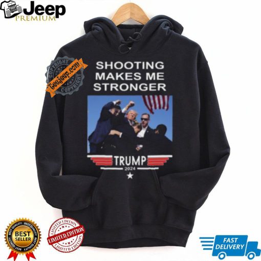 Shooting Makes Me Stronger Trump Shirt