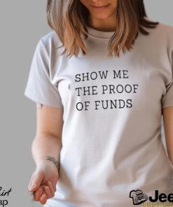 Show Me The Proof Of Funds Who TF Did I Marry T Shirt