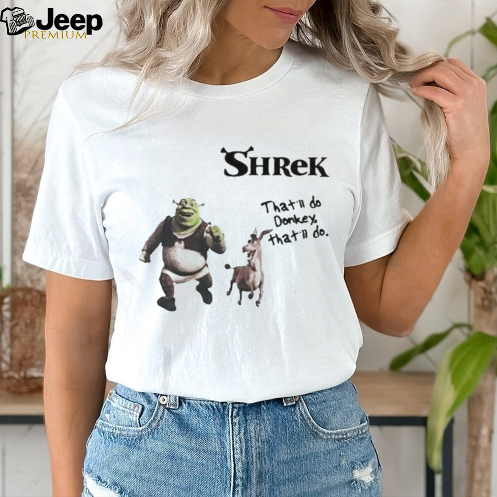 Shrek that’ll do donkey that’ll do shirt - teejeep