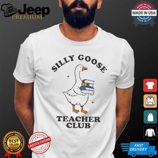 Silly Goose Teacher Club Funny Silly Teacher Cartoon shirt