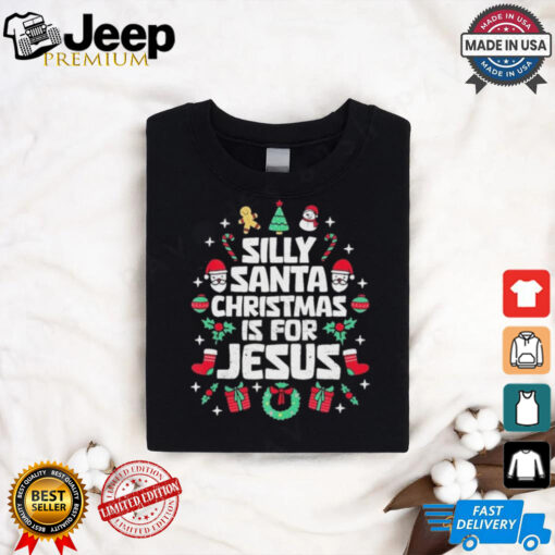 Silly Santa Christmas Is For Jesus Christian Religious Shirt