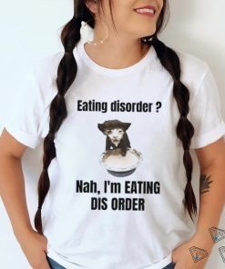 Sillyteestudio Eating Disorder Nah I'm Eating Dis Order Shirt