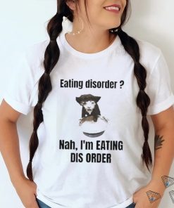 Sillyteestudio eating disorder Nah,I’m eating dis order shirt