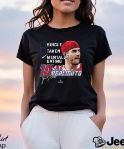 Single Taken Mentally Dating JT Realmuto Shirt