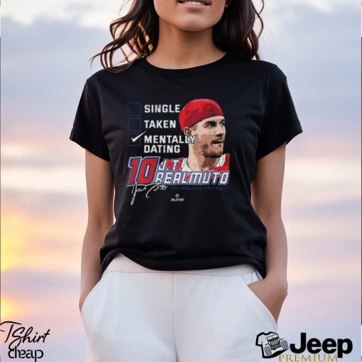 Single Taken Mentally Dating JT Realmuto Shirt