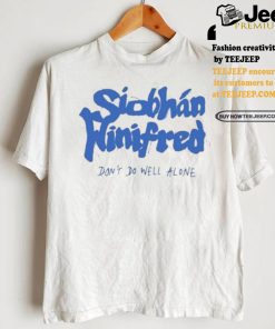 Siobhán Winifred Don’t Do Well Alone Shirt