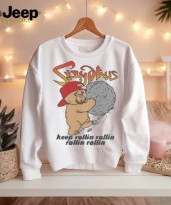 Sisyphus keep rollin rollin rollin rollin shirt