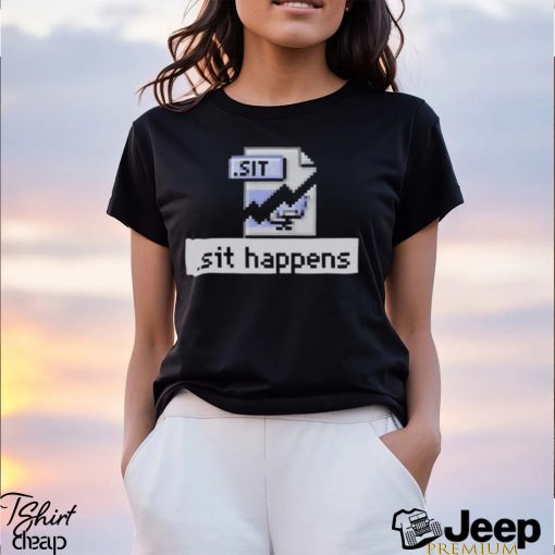 Sit Happens T T Shirt