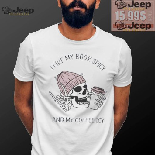 Skeleton I like book spicy and my coffee icy shirt