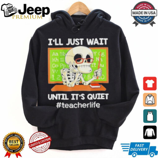 Skeleton I’Ll Just Wait Until It’S Quiet T Shirt