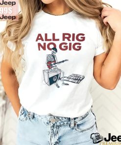 Skeleton all rig no gig shirt