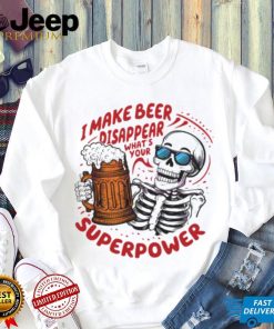 Skeleton dad quote I make beer disappear meme shirt
