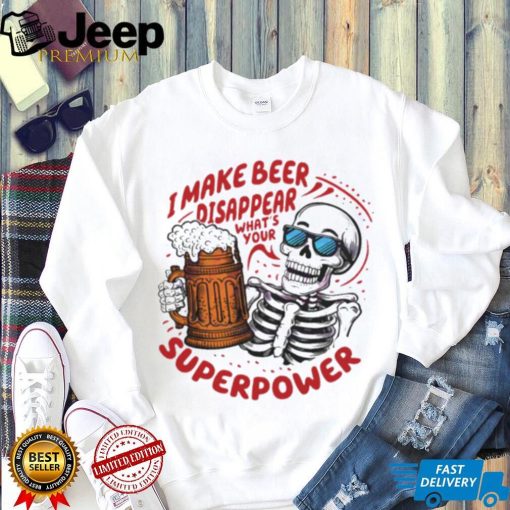 Skeleton dad quote I make beer disappear meme shirt