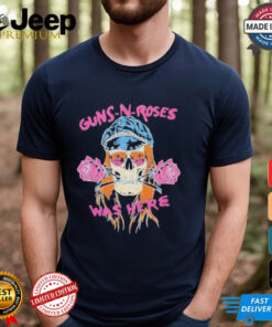 Skull Guns N’ Roses Was Here New Shirt