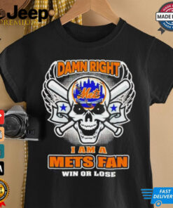 Skull New York Mets damn right I am a Mets fan win or lose shirt
