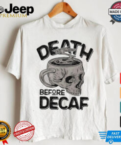 Skull cup coffee death before decaf shirt