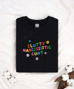 Slutty Narcissistic Cunt shirt