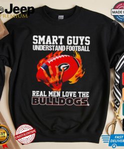 Smart guys understand football real men love the Bulldogs shirt