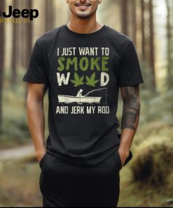 Smoke Weed And Jerk My Rod Fishing Cannabis 420 Stoner Dad T Shirt