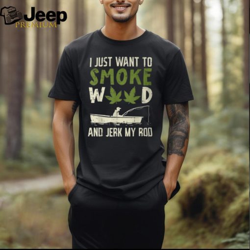 Smoke Weed And Jerk My Rod Fishing Cannabis 420 Stoner Dad T Shirt