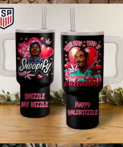 Snoop Dogg Shizzle My Nizzle Weed Is My Everyday Valentine Tumbler With Handle
