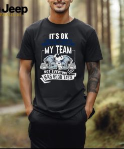 Snoopy Dallas Cowboys It'S Ok If You Don'T Like My Team Not Everyone Has Good Taste Shirts