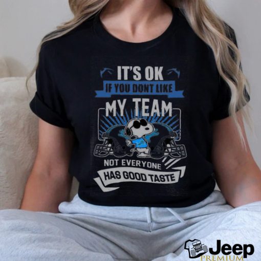 Snoopy Detroit Lions It’s Ok If You Don’t Like My Team Not Everyone Has Good Taste Shirt