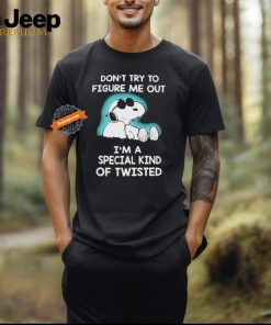 Snoopy Don’t Try To Figure Me Out I’m A Special Kind Of Twisted T Shirt