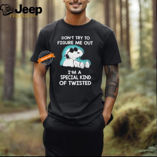 Snoopy Don’t Try To Figure Me Out I’m A Special Kind Of Twisted T Shirt