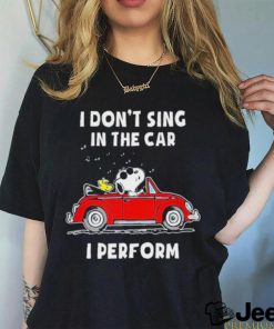 Snoopy I Don’t Sing In The Car I Perform T Shirt