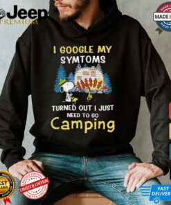 Snoopy I google my symtoms turned out I just need to go camping shirt