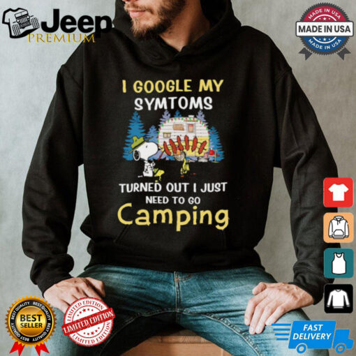 Snoopy I google my symtoms turned out I just need to go camping shirt