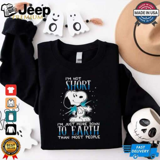 Snoopy I’m not short I’m just more down to earth than most people shirt