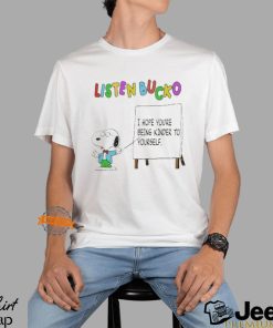 Snoopy Listen Bucko I Hope You’re Being Kinder To Yourself Shirt