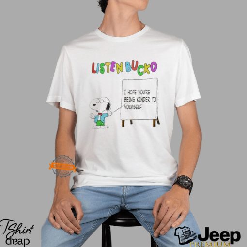 Snoopy Listen Bucko I Hope You’re Being Kinder To Yourself Shirt