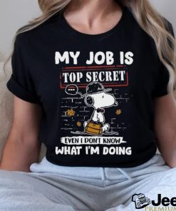 Snoopy My job is top secret even T don’t know what I’m doing shirt