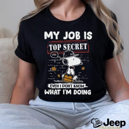 Snoopy My job is top secret even T don’t know what I’m doing shirt