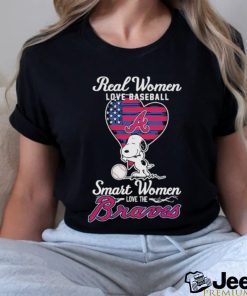 Snoopy Real Women Love Baseball Smart Women Love The Atlanta Braves Shirt