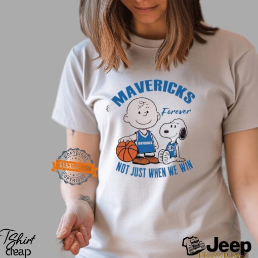Snoopy and Charlie Brown Mavericks forever not just when we win shirt