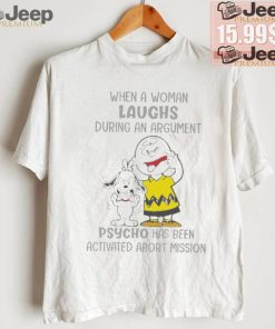 Snoopy and Charlie Brown When A Woman Laughs During An Argument Psycho Há Bên Activated Abort Mission shirt