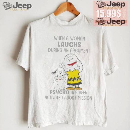 Snoopy and Charlie Brown When A Woman Laughs During An Argument Psycho Há Bên Activated Abort Mission shirt