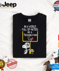 Snoopy and Woodstock Peanuts X Houston Texans in a world full of haters be a Texans fan shirt