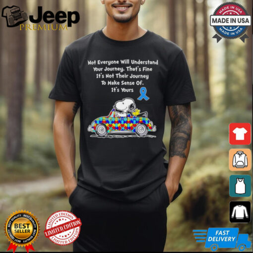 Snoopy driving Autism Awareness not everyone will understand your journey that’s fine it’s not their journey shirt