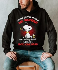 Snoopy some people make me wonder how do they fit all that stupid into one head cartoon shirt