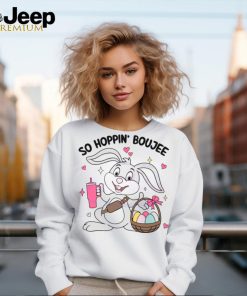 So Hoppin Boujee Cute Easter Bunny shirt