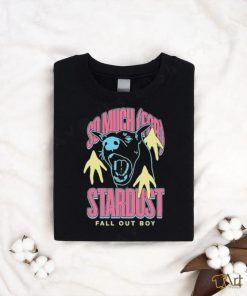 So Much For Stardust Fall Out Boy shirt