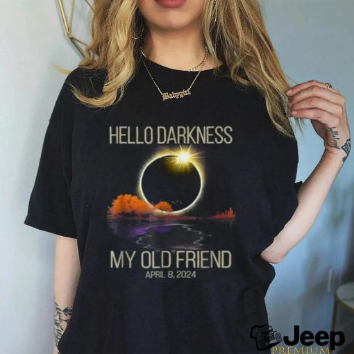Solar Eclipse 2024 Hello Darkness My Old Friend April 08, 24 T Shirt