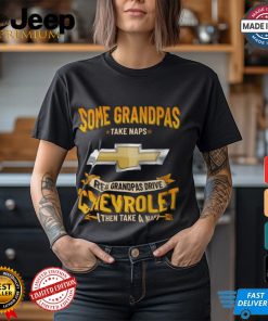 Some Grandpas Take Naps Read Grandpas Drive Chevrolet Then Take A Nap Shirt