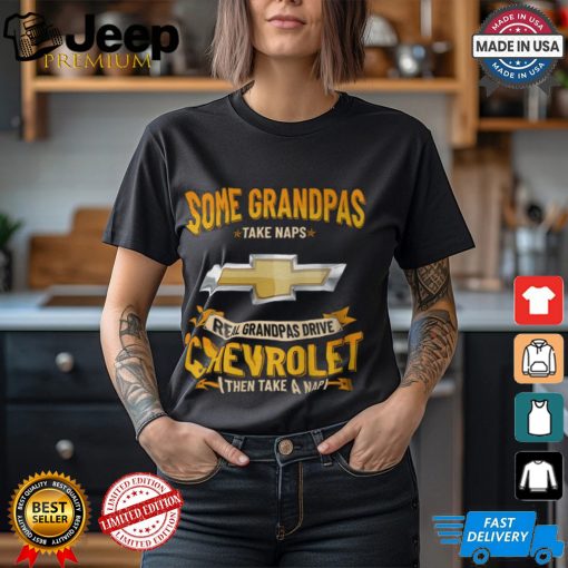 Some Grandpas Take Naps Read Grandpas Drive Chevrolet Then Take A Nap Shirt