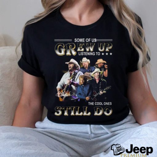 Some Of Us Grew Up Listening To Toby Keith The Cool Ones Still Do T Shirt